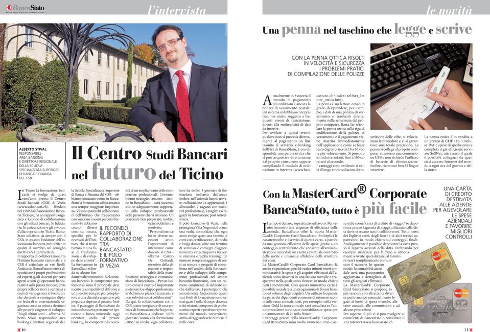 E DIRETTORE REGIONALE DELLA SCUOLA SPECIALIZZATA SUPERIORE DI BANCA E FINANZA DEL CSB Il Centro Studi Bancari nelfuturo del Ticino Attualmente in Svizzera il metodo di pagamento più utilizzato è