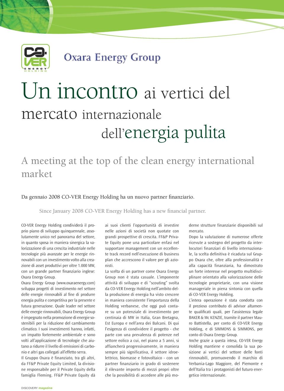 CO-VER Energy Holding condividerà il proprio piano di sviluppo quinquennale, assolutamente unico nel panorama del settore, in quanto sposa in maniera sinergica la valorizzazione di una crescita