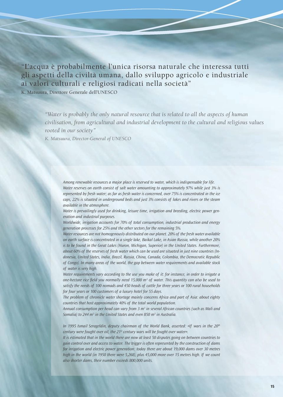 cultural and religious values rooted in our society K. Matsuura, Director-General of UNESCO Among renewable resources a major place is reserved to water, which is indispensable for life.