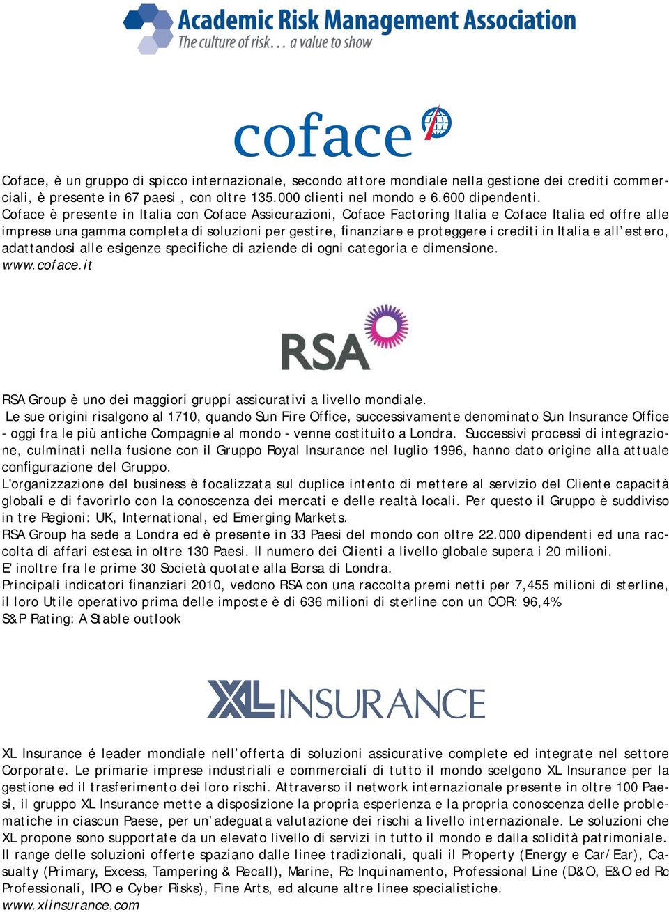 Italia e all estero, adattandosi alle esigenze specifiche di aziende di ogni categoria e dimensione. www.coface.it RSA Group è uno dei maggiori gruppi assicurativi a livello mondiale.