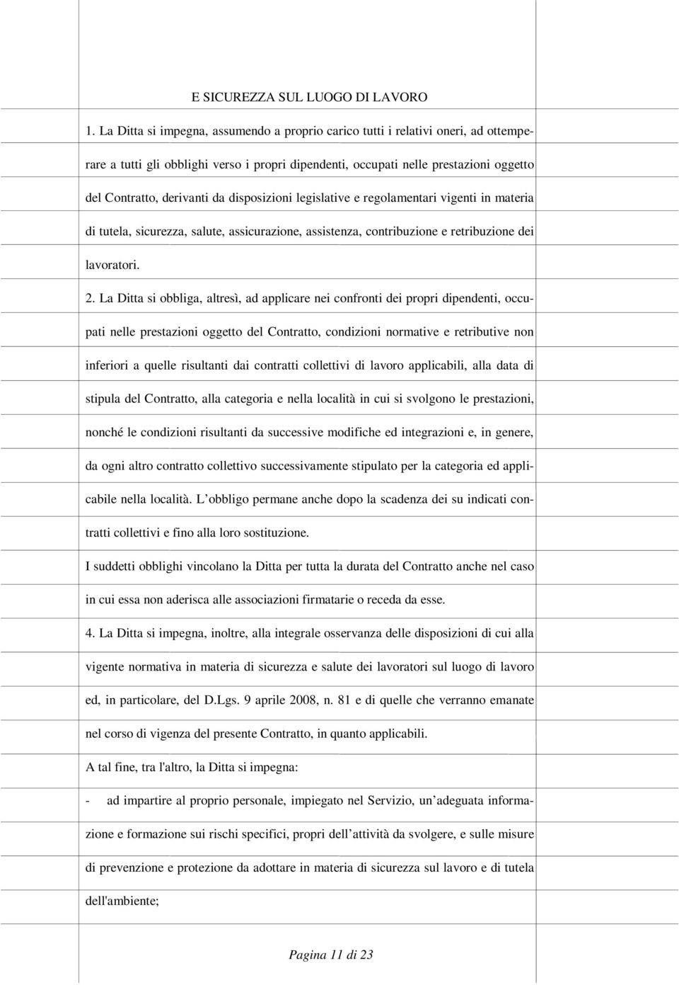 disposizioni legislative e regolamentari vigenti in materia di tutela, sicurezza, salute, assicurazione, assistenza, contribuzione e retribuzione dei lavoratori. 2.