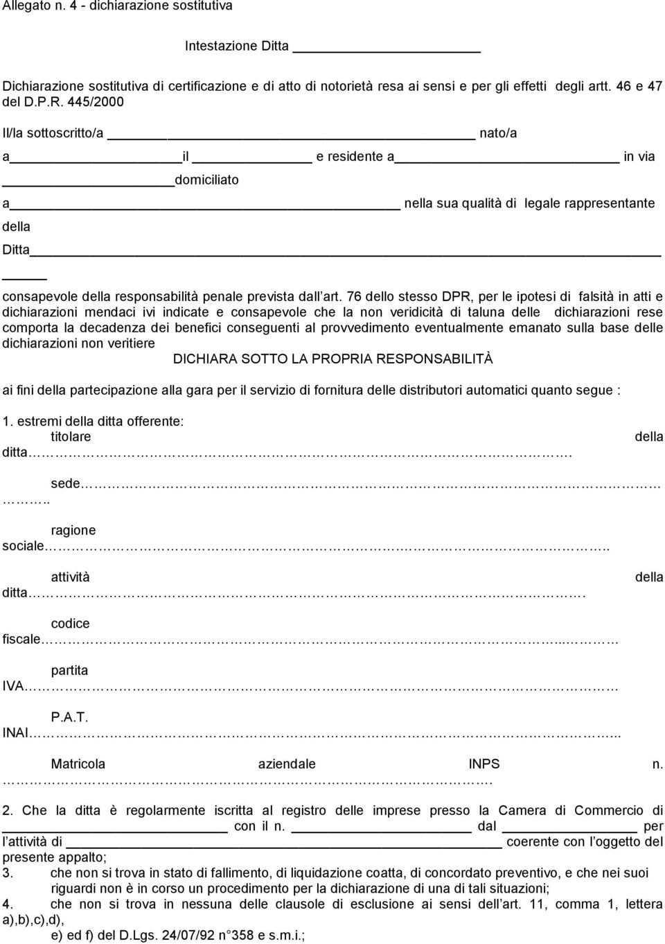 76 dello stesso DPR, per le ipotesi di falsità in atti e dichiarazioni mendaci ivi indicate e consapevole che la non veridicità di taluna delle dichiarazioni rese comporta la decadenza dei benefici