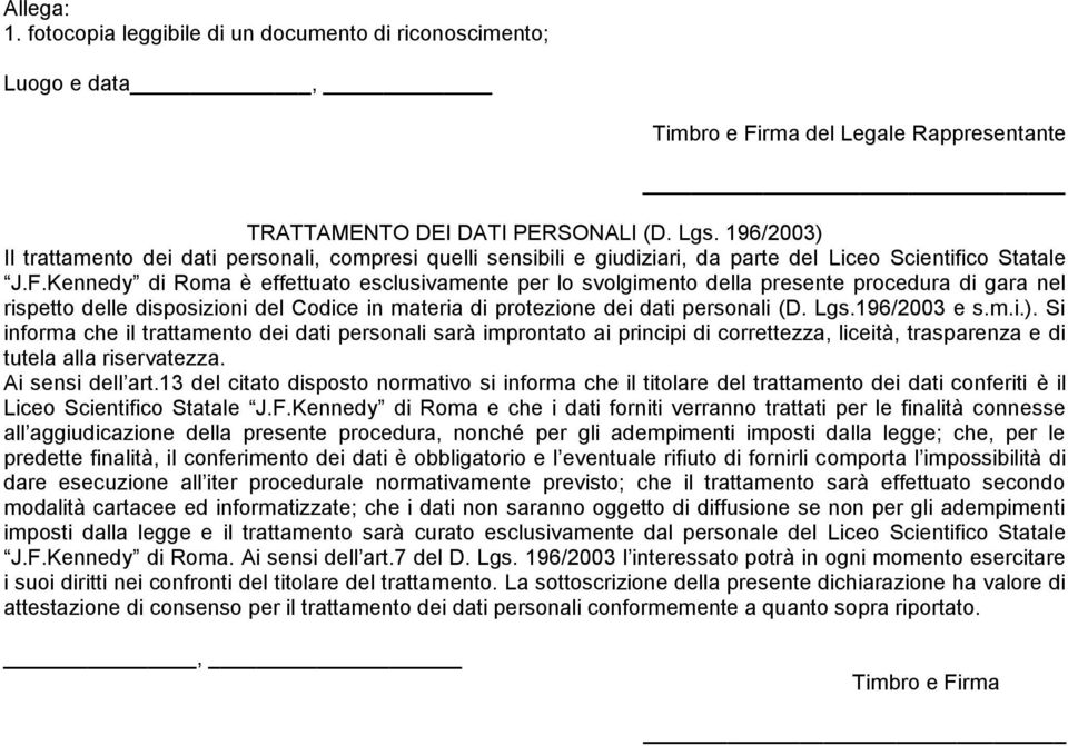 Kennedy di Roma è effettuato esclusivamente per lo svolgimento della presente procedura di gara nel rispetto delle disposizioni del Codice in materia di protezione dei dati personali (D. Lgs.