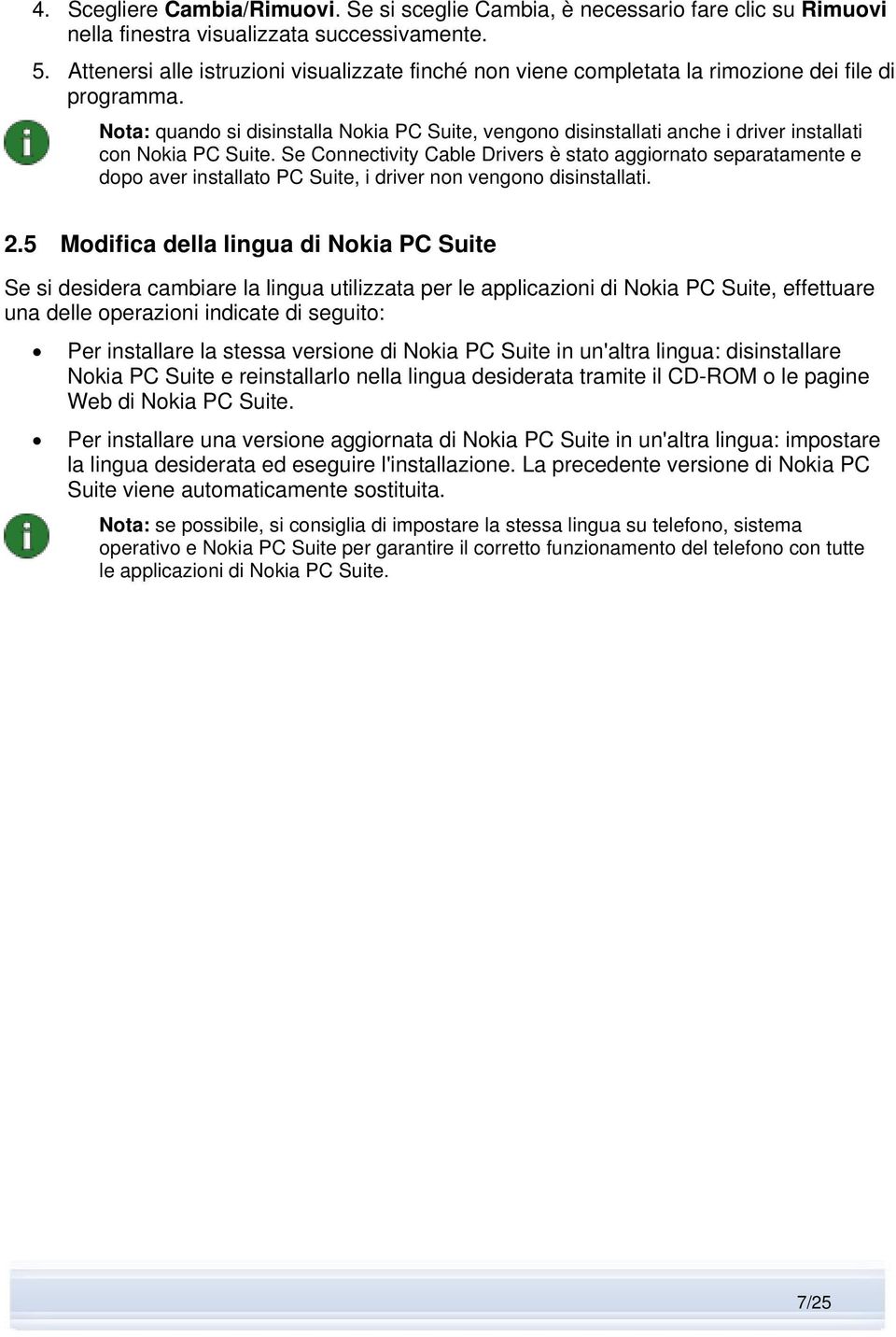 Nota: quando si disinstalla Nokia PC Suite, vengono disinstallati anche i driver installati con Nokia PC Suite.