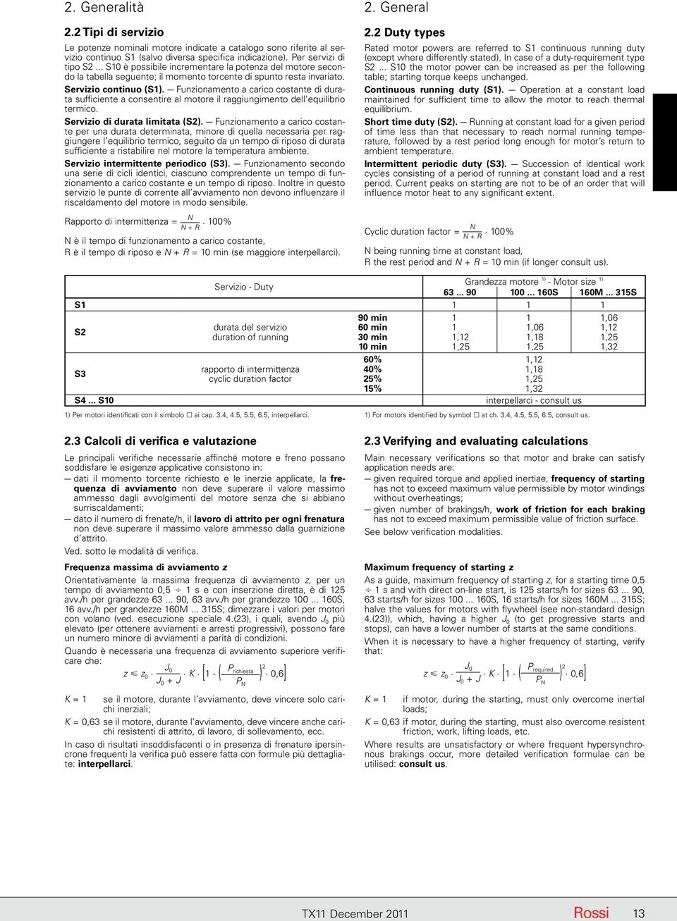 Funzionamento a carico costante di durata sufficiente a consentire al motore il raggiungimento dell'equilibrio termico. Servizio di durata limitata (S2).