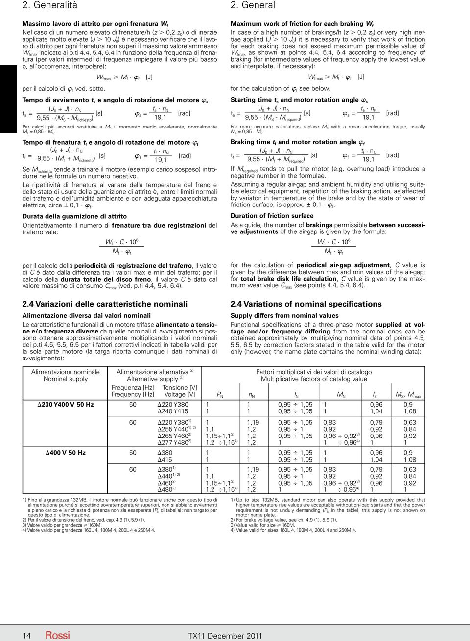 lavoro di attrito per ogni frenatura non superi il massimo valore ammesso W fmax indicato ai p.ti 4.4, 5.4, 6.