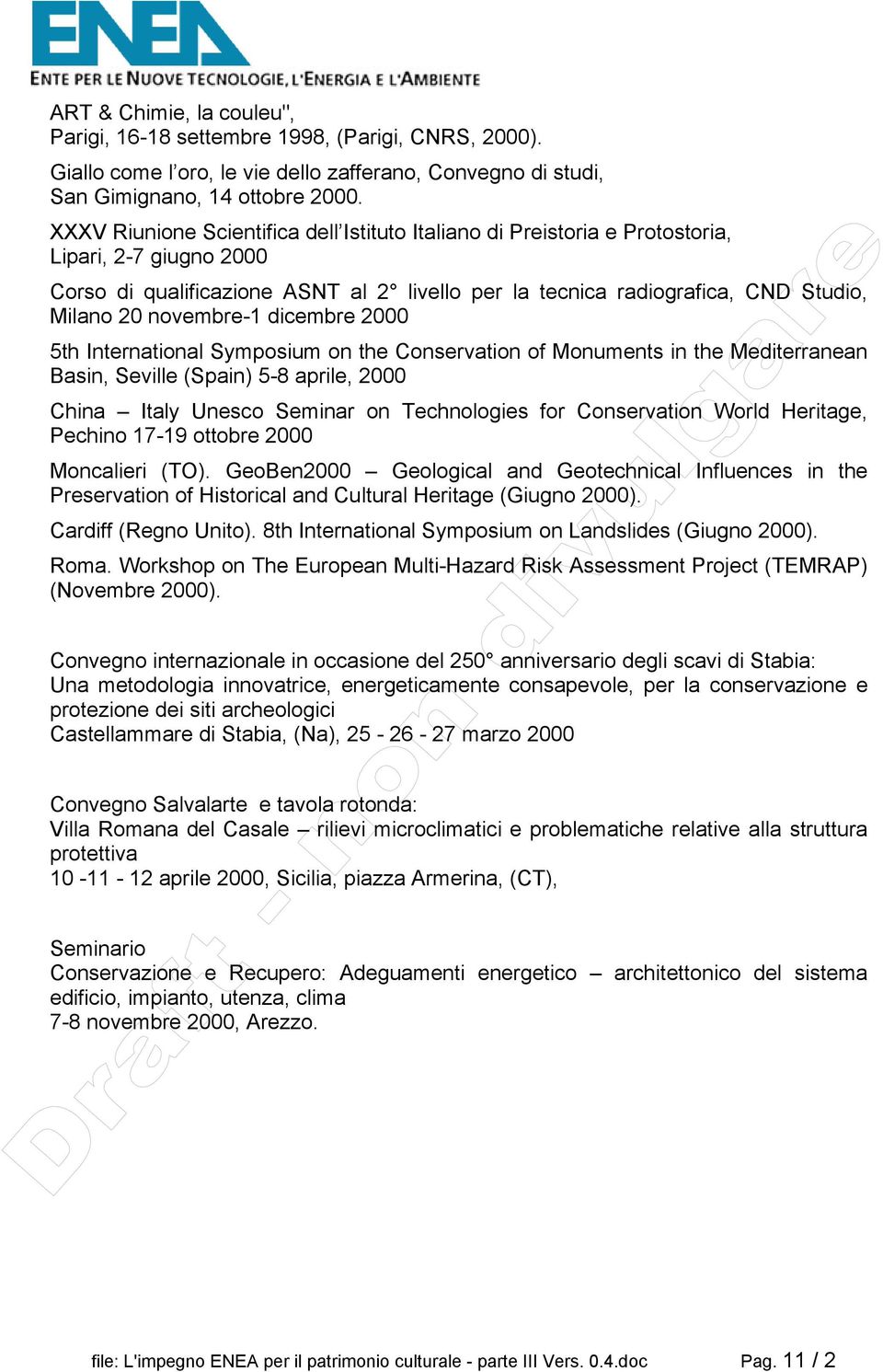 novembre-1 dicembre 2000 5th International Symposium on the Conservation of Monuments in the Mediterranean Basin, Seville (Spain) 5-8 aprile, 2000 China Italy Unesco Seminar on Technologies for