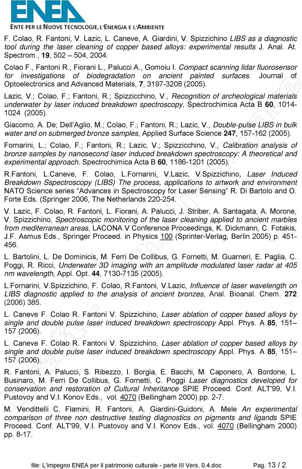 Journal of Optoelectronics and Advanced Materials, 7, 3197-3208 (2005). Lazic, V.; Colao, F.; Fantoni, R.; Spizzicchino, V.