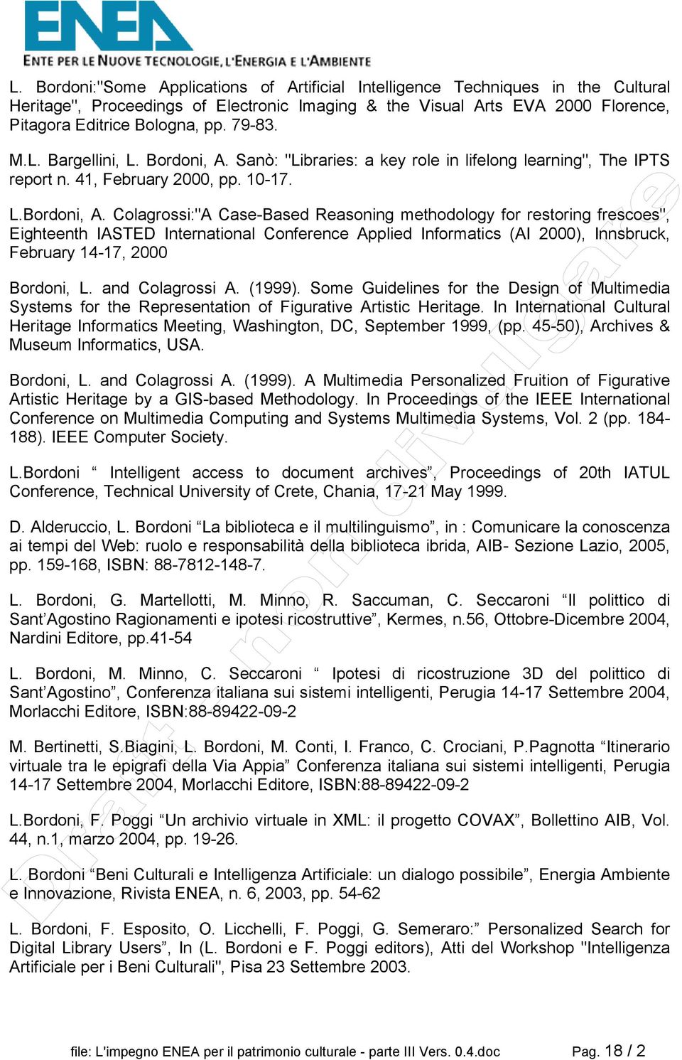 Sanò: "Libraries: a key role in lifelong learning", The IPTS report n. 41, February 2000, pp. 10-17. L.Bordoni, A.