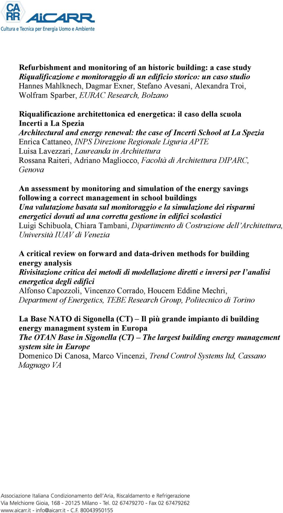 La Spezia Enrica Cattaneo, INPS Direzione Regionale Liguria APTE Luisa Lavezzari, Laureanda in Architettura Rossana Raiteri, Adriano Magliocco, Facoltà di Architettura DIPARC, Genova An assessment by