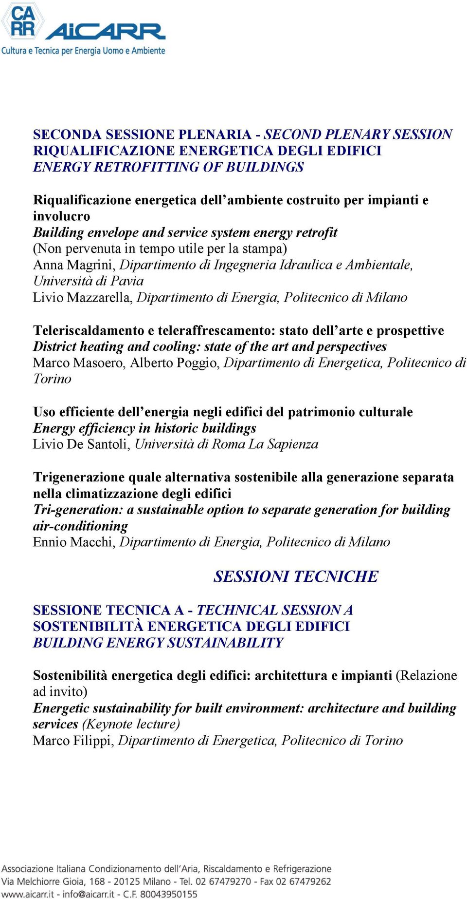 Mazzarella, Dipartimento di Energia, Politecnico di Milano Teleriscaldamento e teleraffrescamento: stato dell arte e prospettive District heating and cooling: state of the art and perspectives Marco