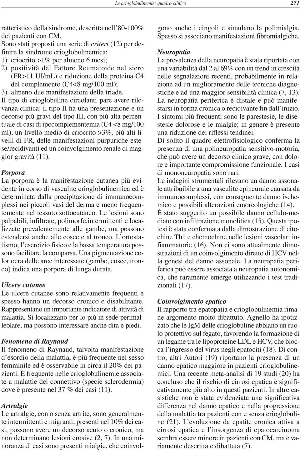 della proteina C4 del complemento (C4<8 mg/100 ml); 3) almeno due manifestazioni della triade.