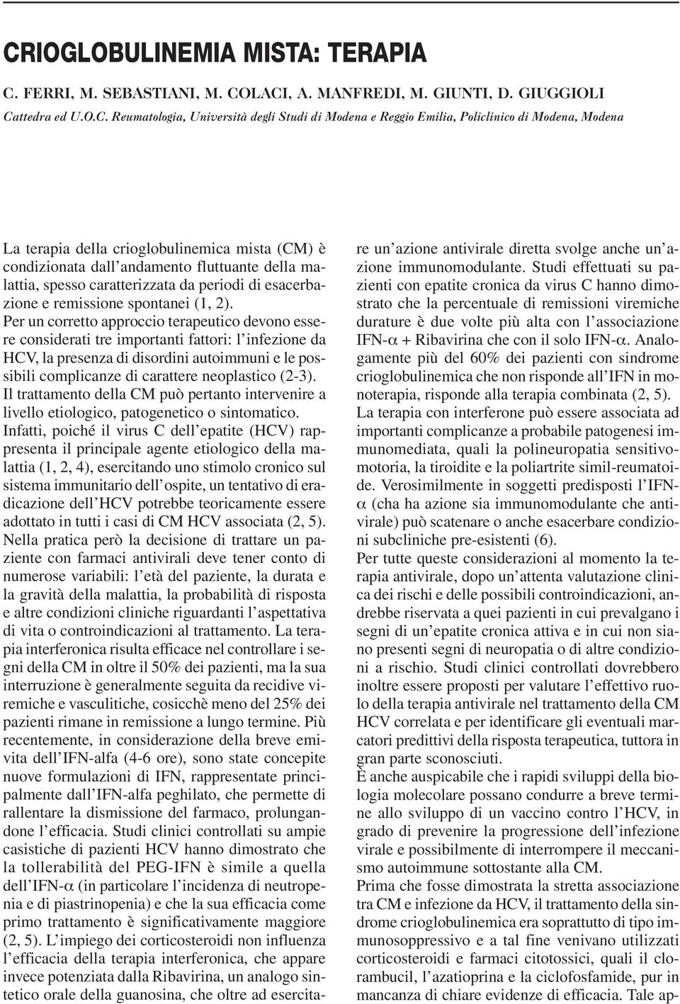 2). Per un corretto approccio terapeutico devono essere considerati tre importanti fattori: l infezione da HCV, la presenza di disordini autoimmuni e le possibili complicanze di carattere neoplastico