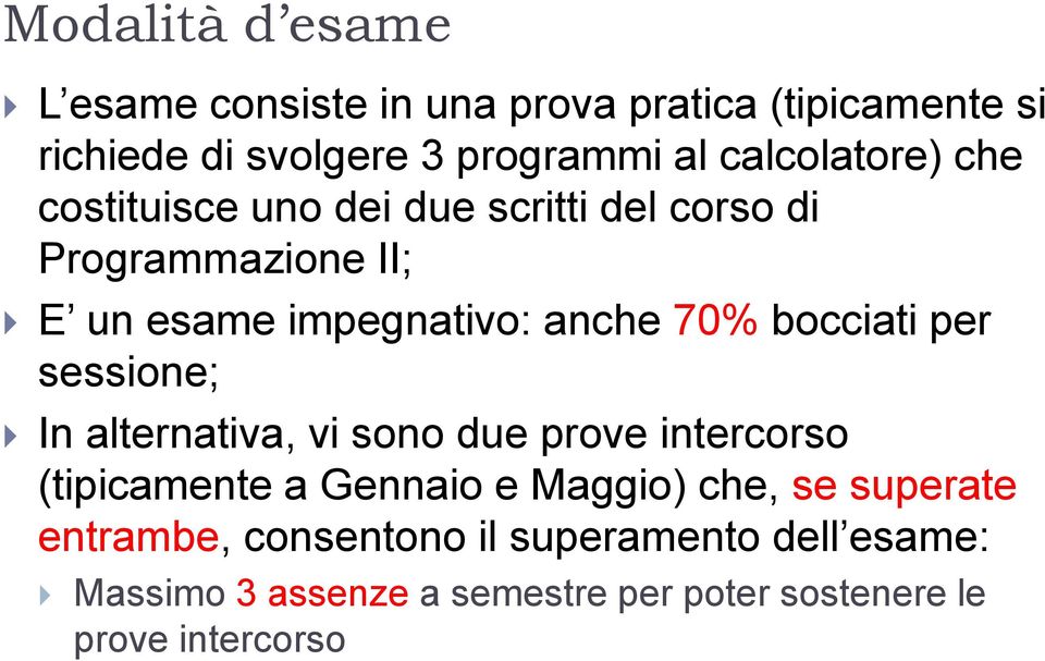 70% bocciati per sessione; In alternativa, vi sono due prove intercorso (tipicamente a Gennaio e Maggio) che, se