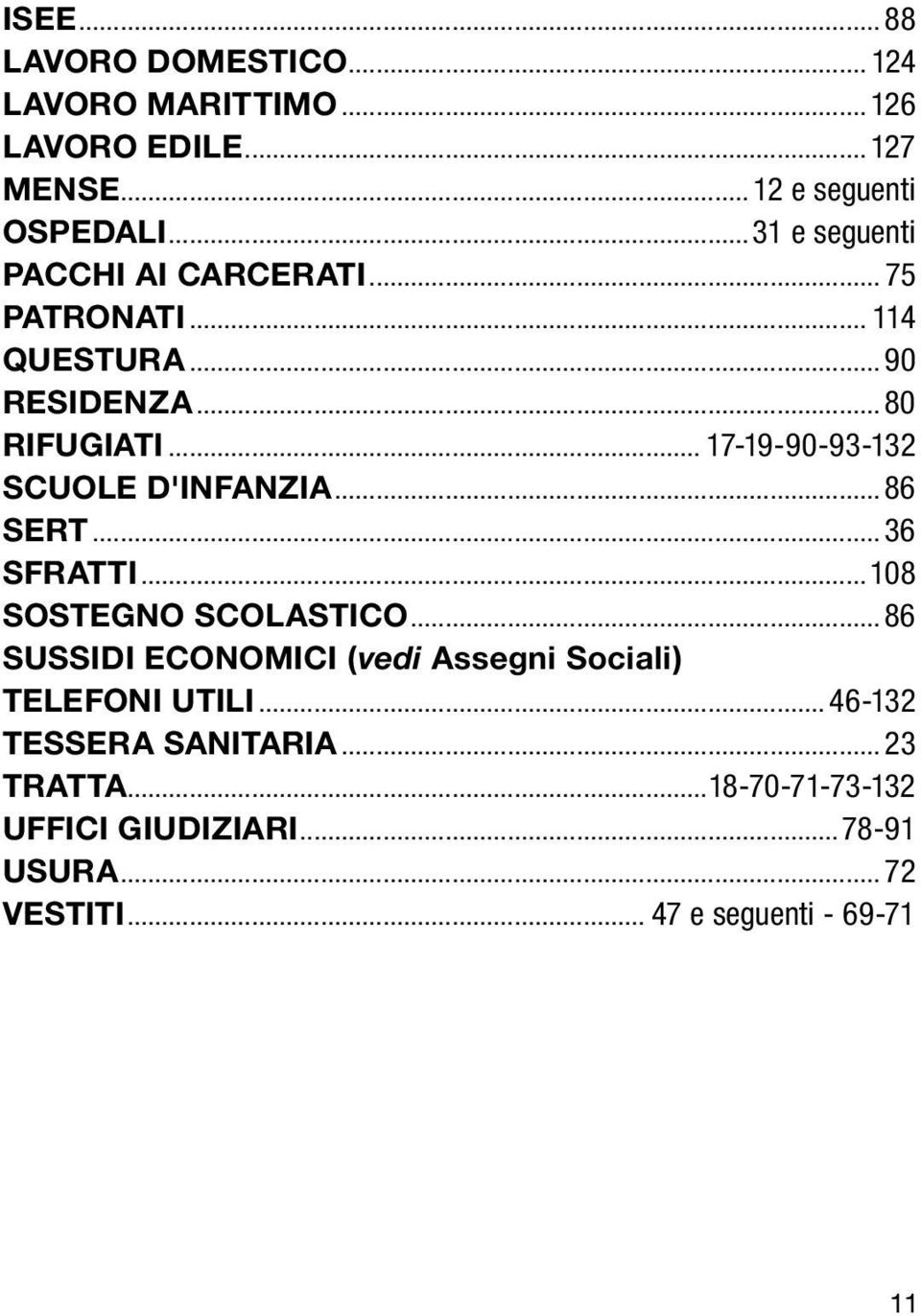 .. 17-19-90-93-132 SCUOLE D'INFANZIA...86 SERT...36 SFRATTI...108 SOSTEGNO SCOLASTICO.