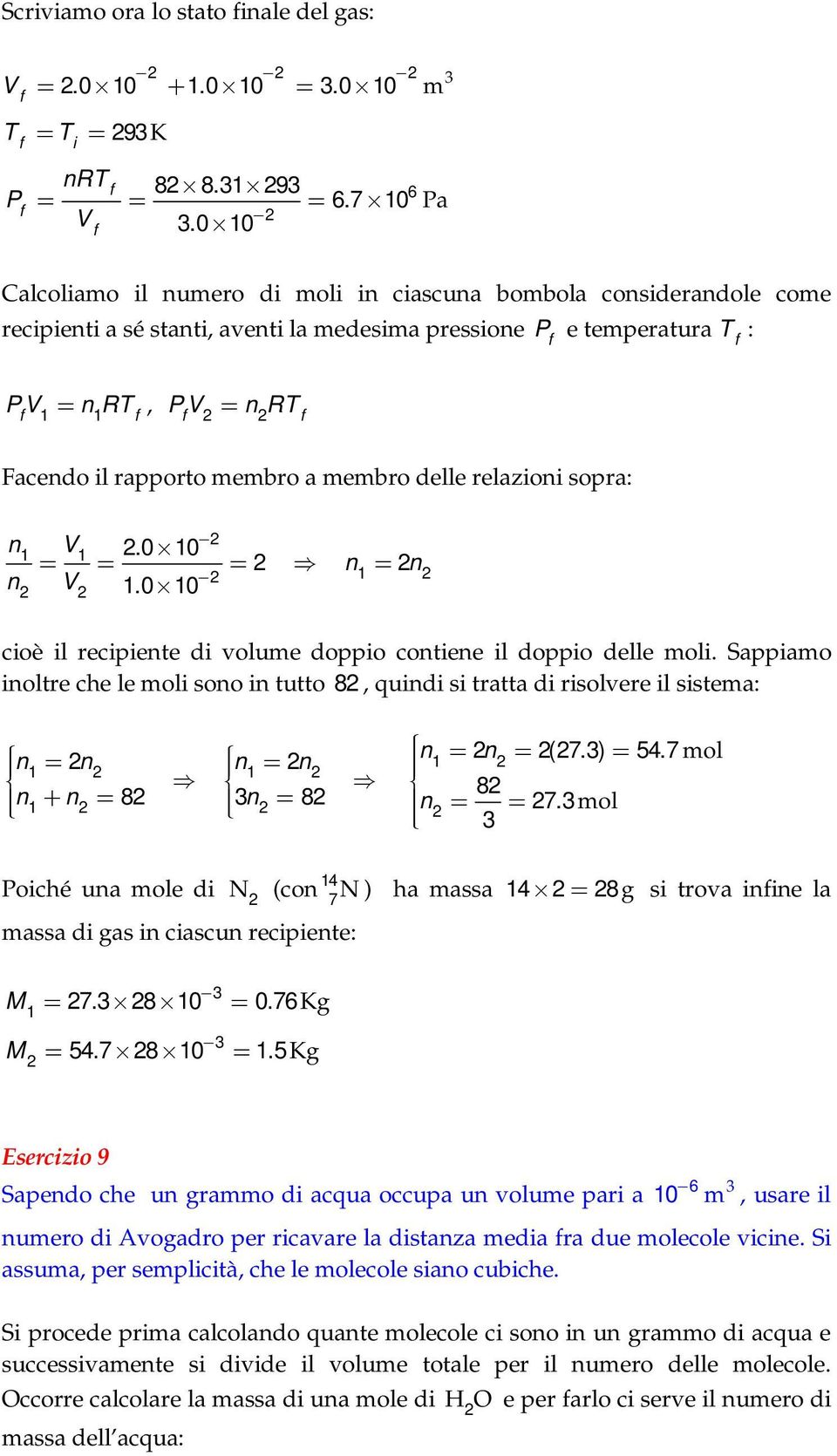 0 oè l repente d volue doppo ontene l doppo delle ol. Sappao noltre he le ol sono n tutto 8, qund s tratta d rsolvere l sstea: n n n n n n (.) 5. ol n n 8 n 8 8 n.