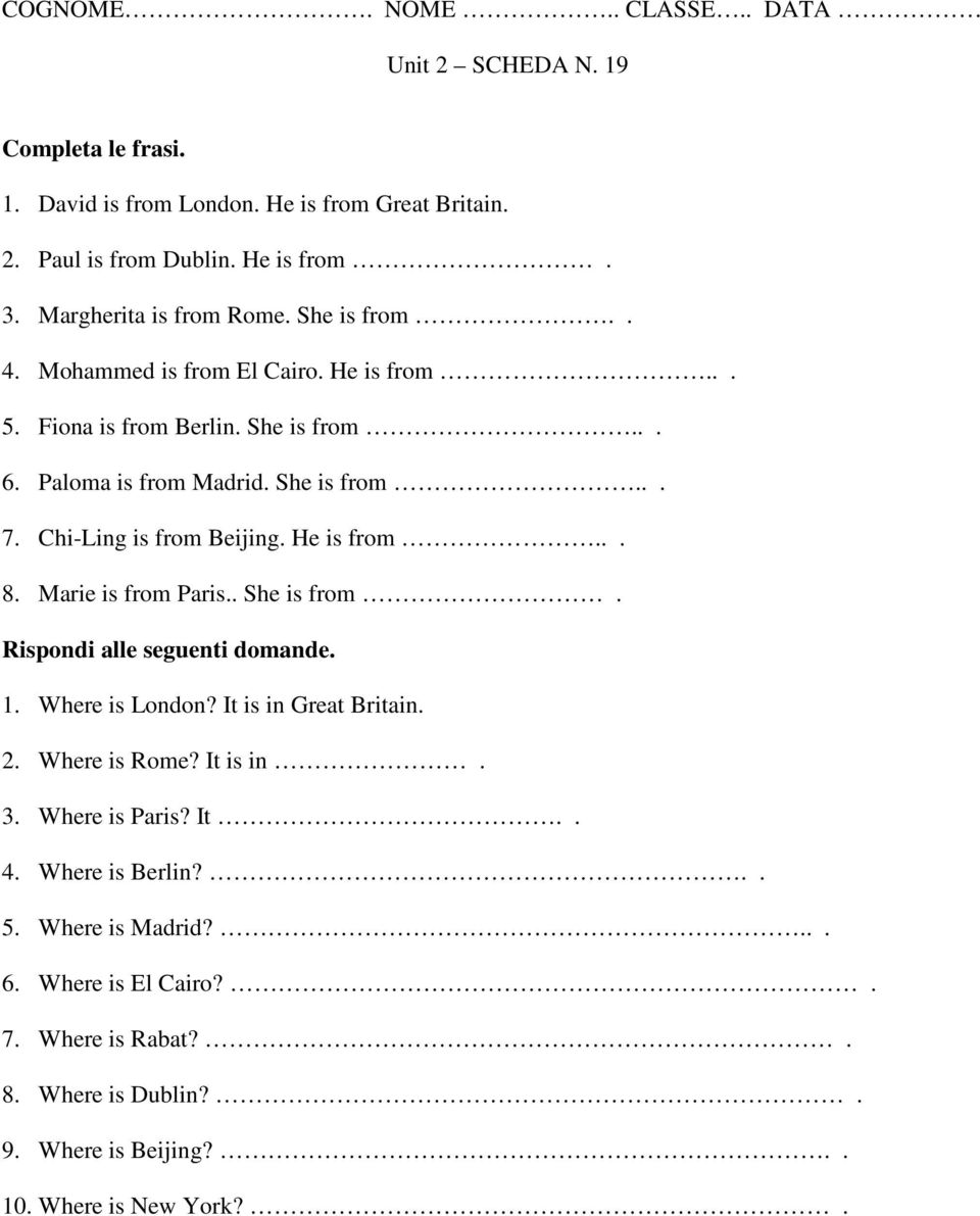 Chi-Ling is from Beijing. He is from... 8. Marie is from Paris.. She is from. Rispondi alle seguenti domande. 1. Where is London? It is in Great Britain. 2.
