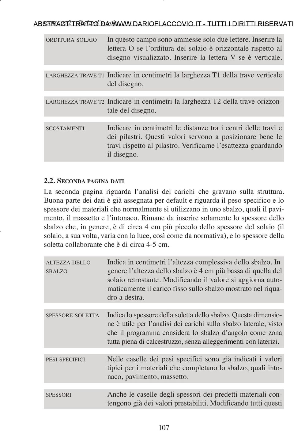 LARGHEZZA TRAVE T1 Indicare in centimetri la larghezza T1 della trave verticale del disegno. LARGHEZZA TRAVE T2 Indicare in centimetri la larghezza T2 della trave orizzontale del disegno.