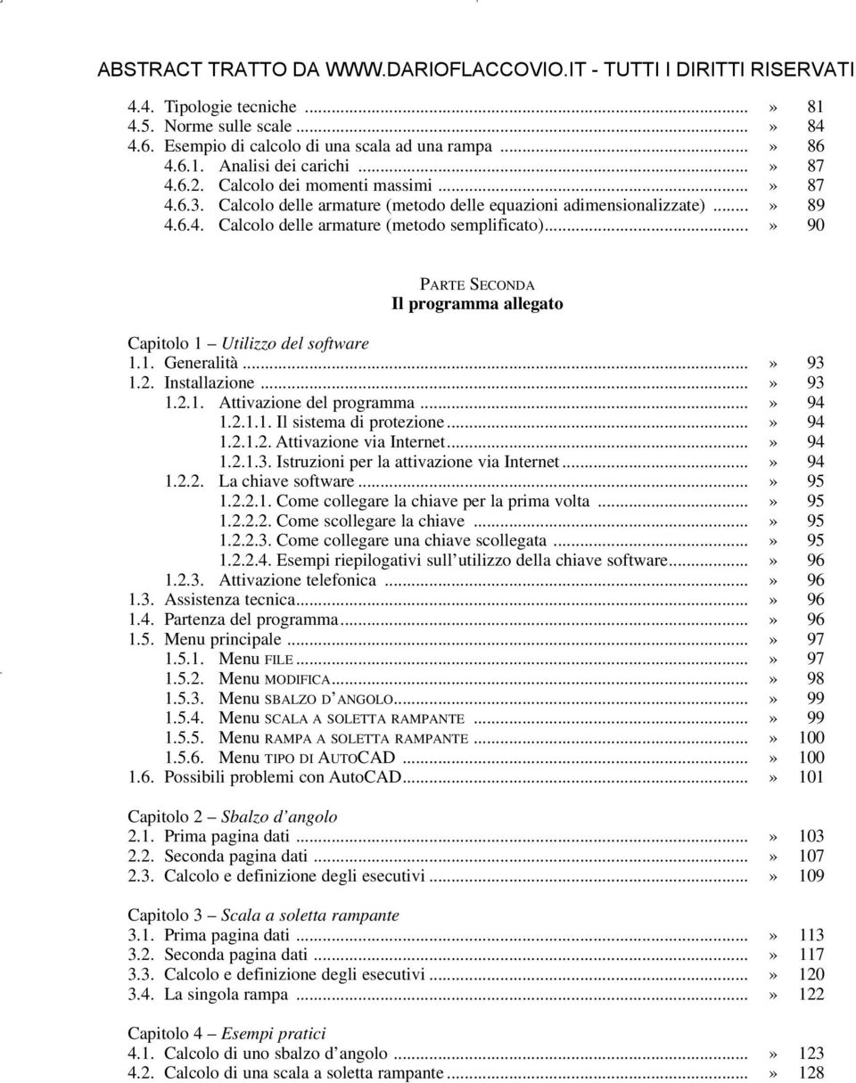 ..» 90 PARTE SECONDA Il programma allegato Capitolo 1 Utilizzo del software 1.1. Generalità...» 93 1.2. Installazione...» 93 1.2.1. Attivazione del programma...» 94 1.2.1.1. Il sistema di protezione.