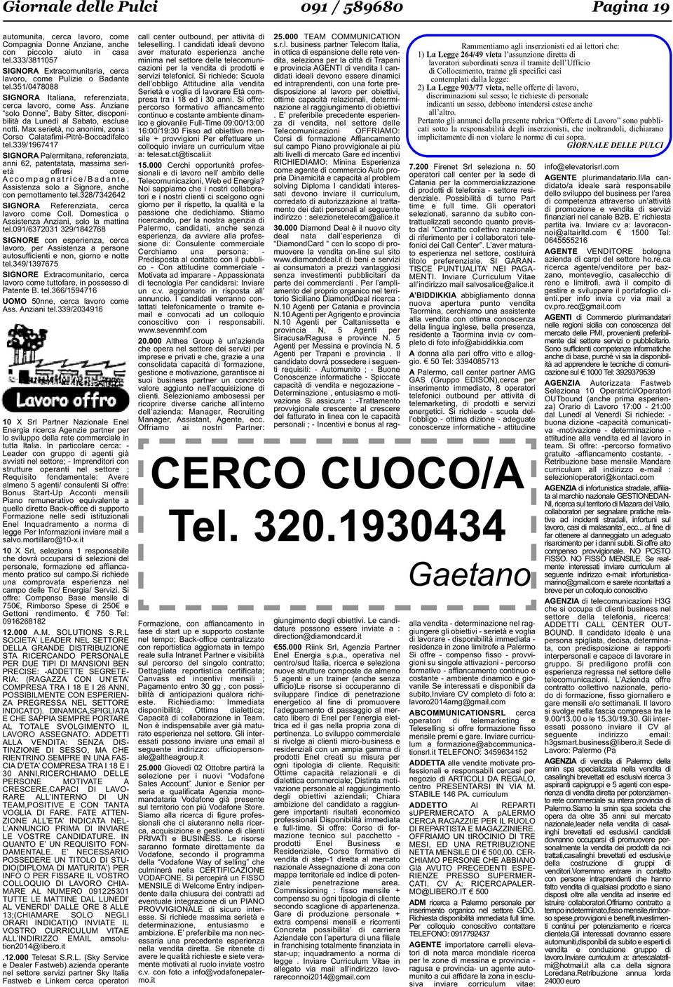 Anziane solo Donne, Baby Sitter, disoponibilità da Lunedì al Sabato, escluse notti. Max serietà, no anonimi, zona : Corso Calatafimi-Pitrè-Boccadifalco tel.