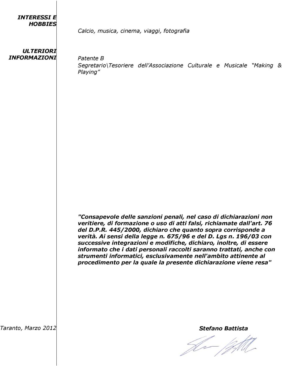 445/2000, dichiaro che quanto sopra corrisponde a verità. Ai sensi della legge n. 675/96 e del D. Lgs n.