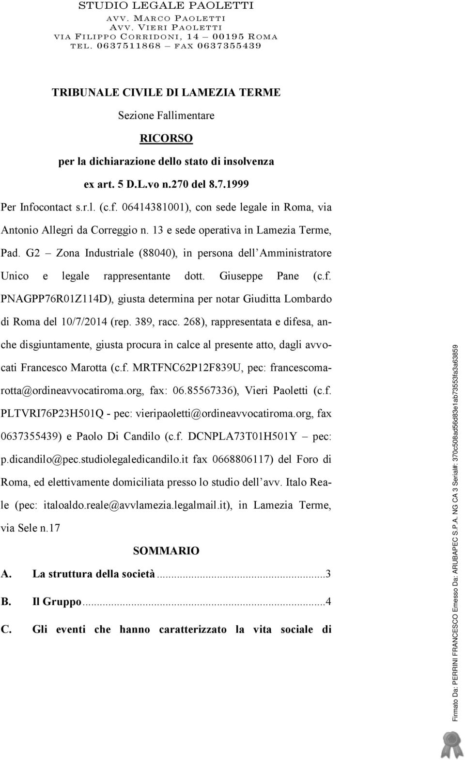 contact s.r.l. (c.f. 06414381001), con sede legale in Roma, via Antonio Allegri da Correggio n. 13 e sede operativa in Lamezia Terme, Pad.