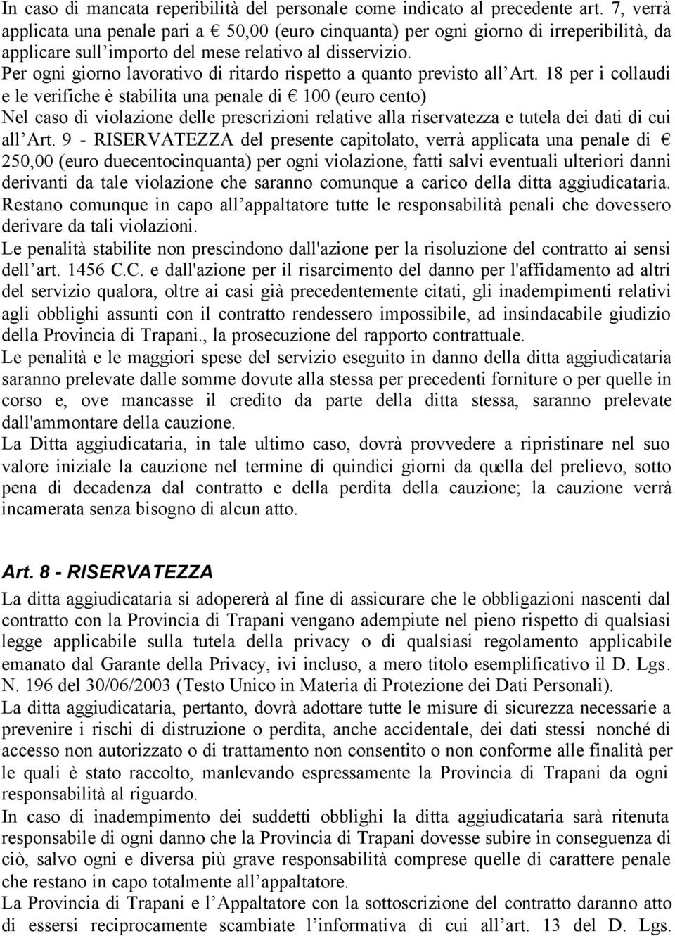 Per ogni giorno lavorativo di ritardo rispetto a quanto previsto all Art.