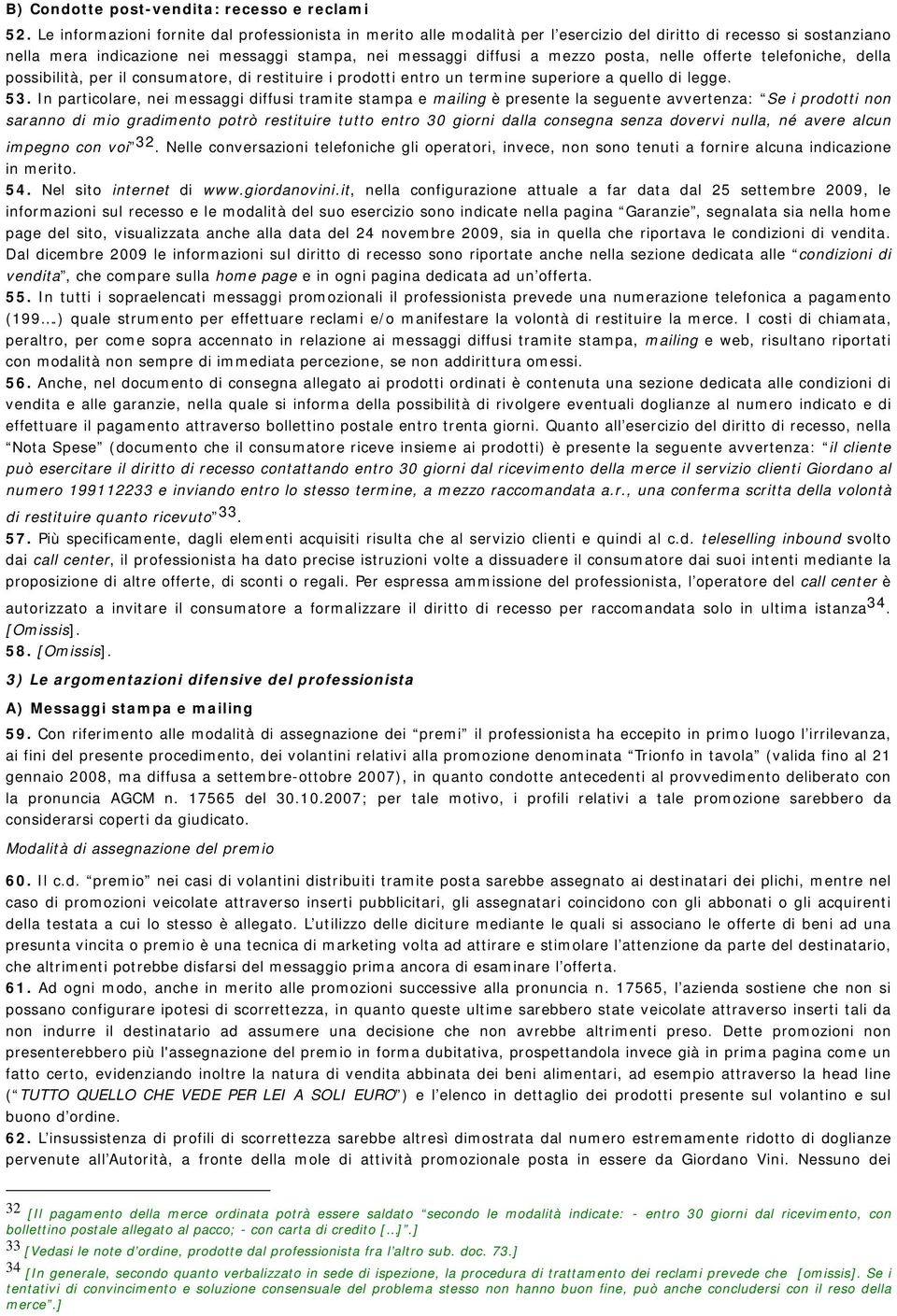 posta, nelle offerte telefoniche, della possibilità, per il consumatore, di restituire i prodotti entro un termine superiore a quello di legge. 53.