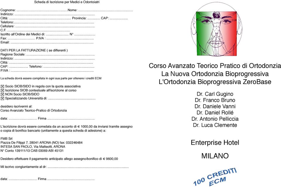 .. La scheda dovrà essere compilata in ogni sua parte per ottenere i crediti ECM Socio SIOB/SIDO in regola con la quota associativa Iscrizione SIOB contestuale all'iscrizione al corso NON Socio