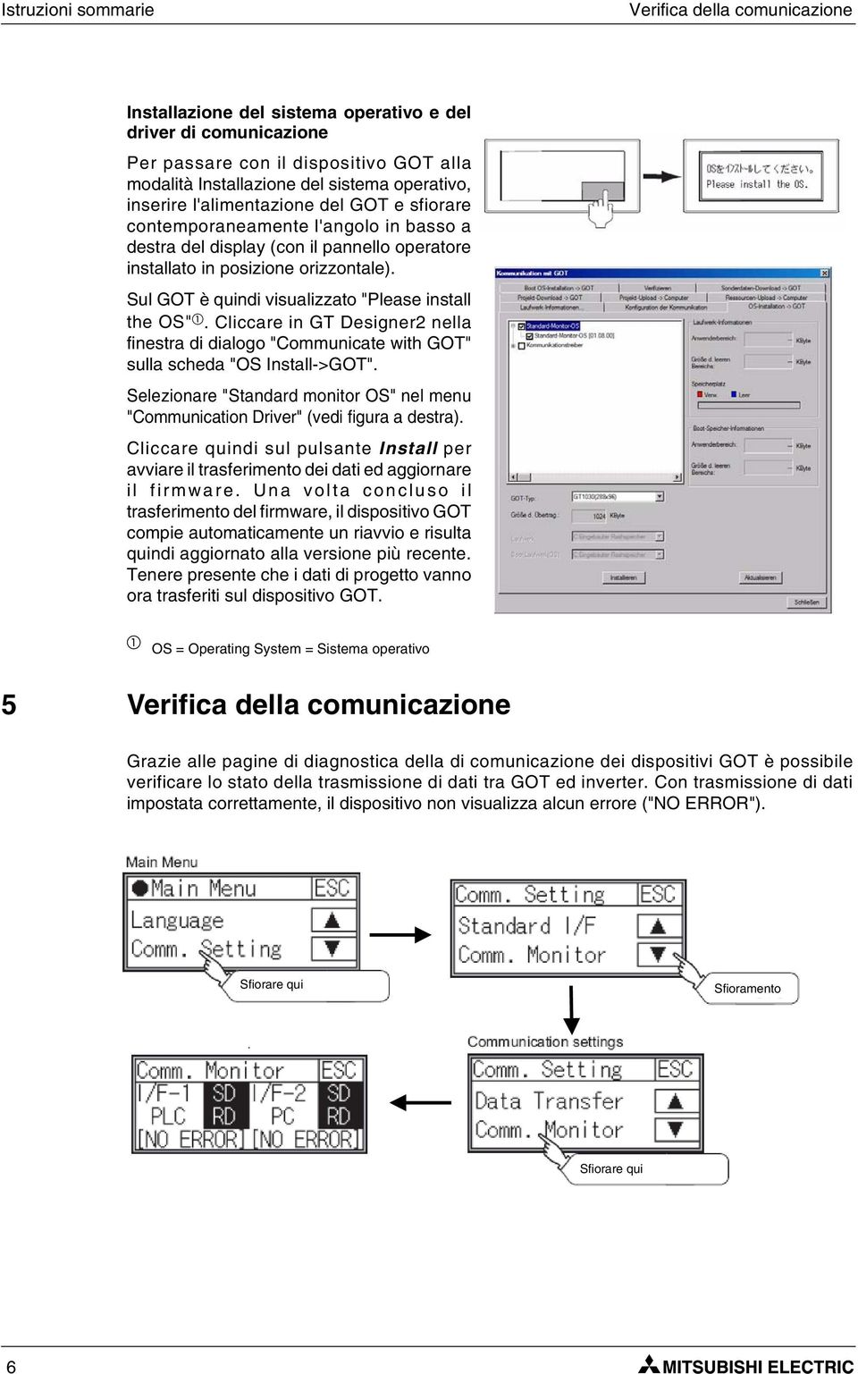 Sul GOT è quindi visualizzato "Please install the OS". Cliccare in GT Designer2 nella finestra di dialogo "Communicate with GOT" sulla scheda "OS Install->GOT".