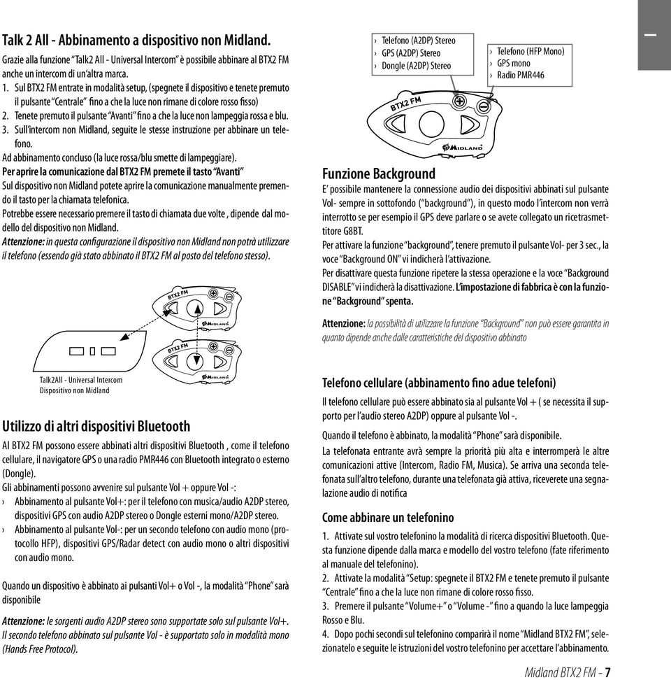 Tenete premuto il pulsante Avanti fino a che la luce non lampeggia rossa e blu. 3. Sull intercom non Midland, seguite le stesse instruzione per abbinare un telefono.