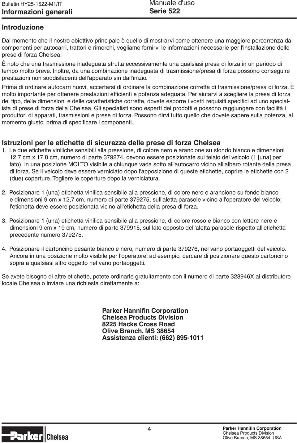 È noto che una trasmissione inadeguata sfrutta eccessivamente una qualsiasi presa di forza in un periodo di tempo molto breve.