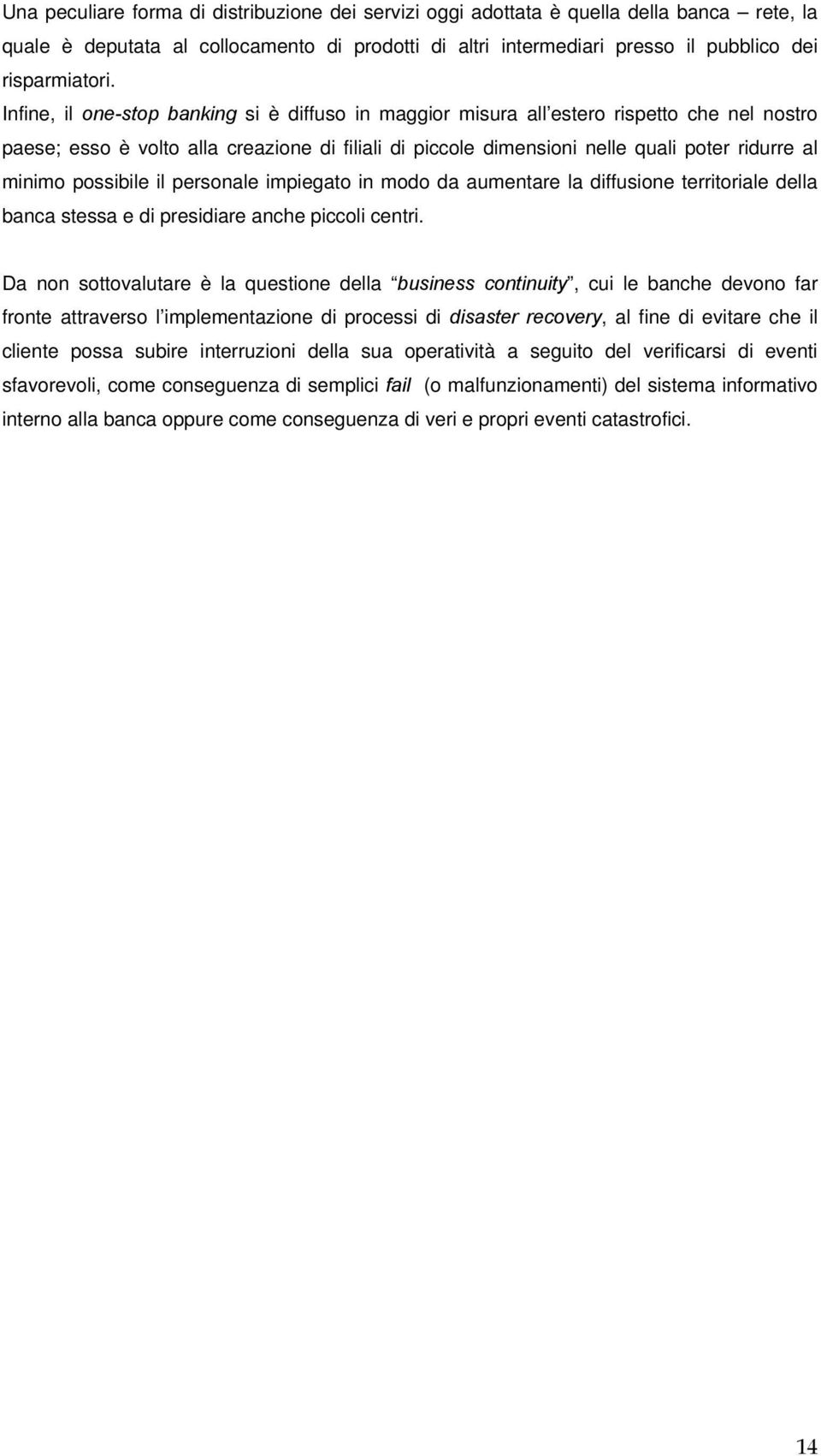 possibile il personale impiegato in modo da aumentare la diffusione territoriale della banca stessa e di presidiare anche piccoli centri.