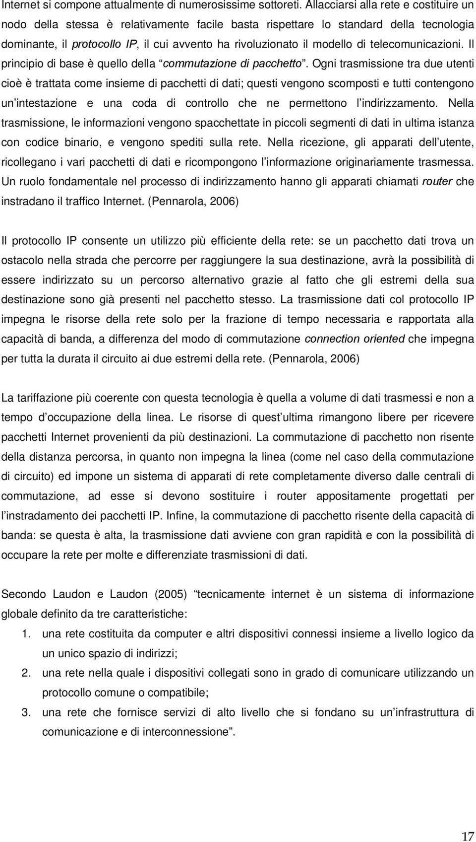 telecomunicazioni. Il principio di base è quello della commutazione di pacchetto.