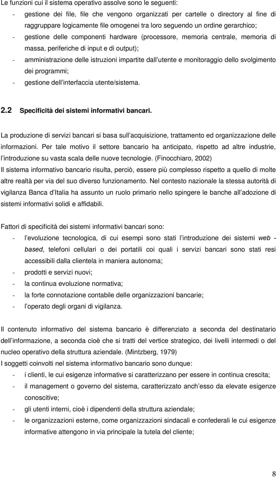 dall utente e monitoraggio dello svolgimento dei programmi; - gestione dell interfaccia utente/sistema. 2.2 Specificità dei sistemi informativi bancari.