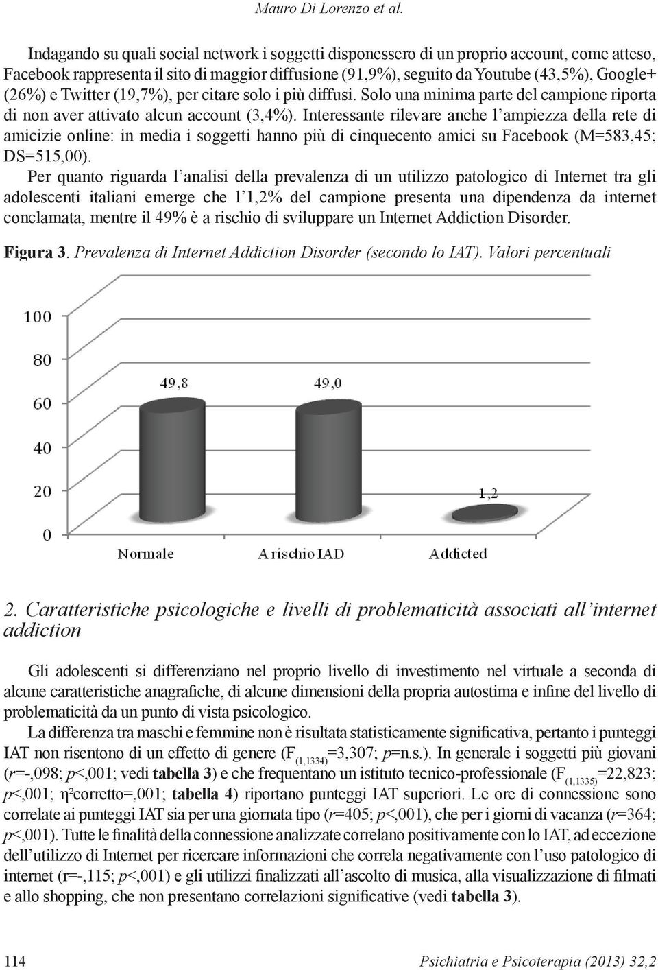 Twitter (19,7%), per citare solo i più diffusi. Solo una minima parte del campione riporta di non aver attivato alcun account (3,4%).