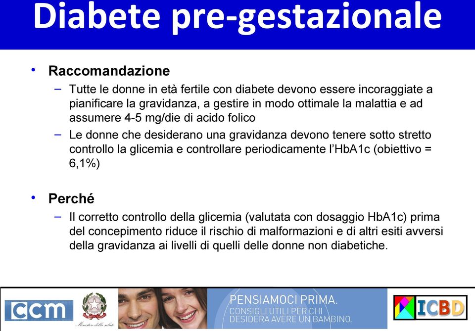 controllo la glicemia e controllare periodicamente l HbA1c (obiettivo = 6,1%) Perché Il corretto controllo della glicemia (valutata con dosaggio
