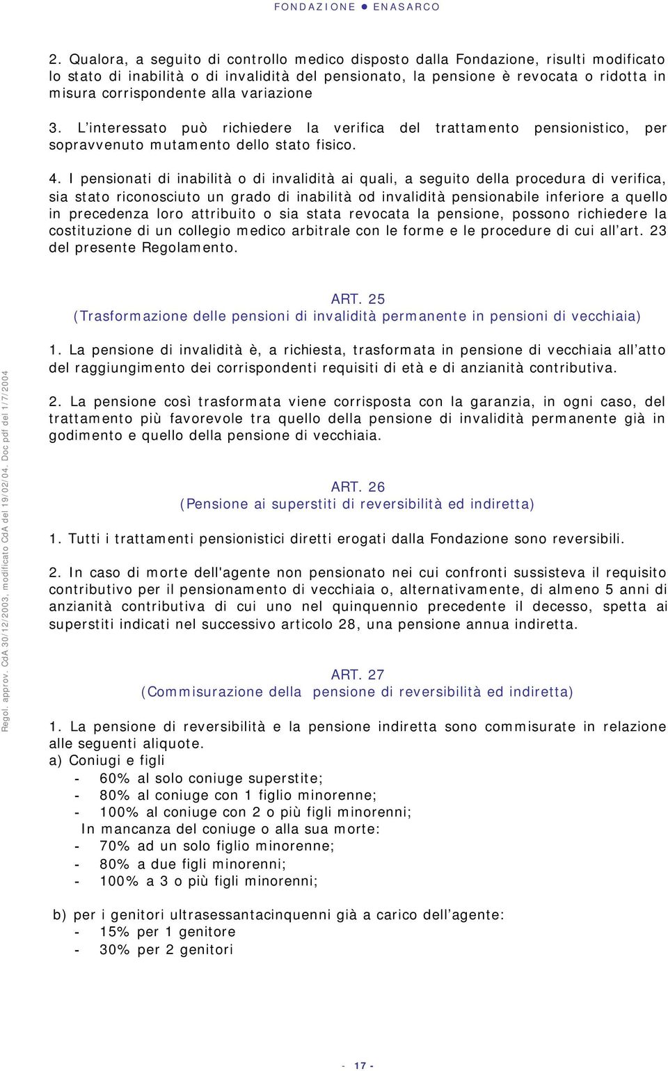 alla variazione 3. L interessato può richiedere la verifica del trattamento pensionistico, per sopravvenuto mutamento dello stato fisico. 4.