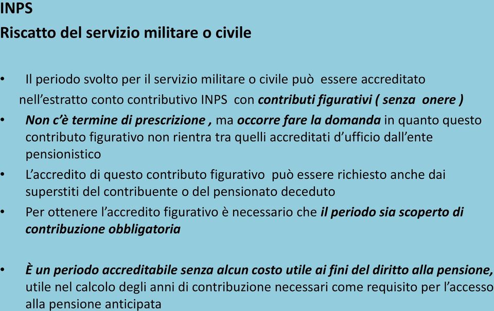 contributo figurativo può essere richiesto anche dai superstiti del contribuente o del pensionato deceduto Per ottenere l accredito figurativo è necessario che il periodo sia scoperto di