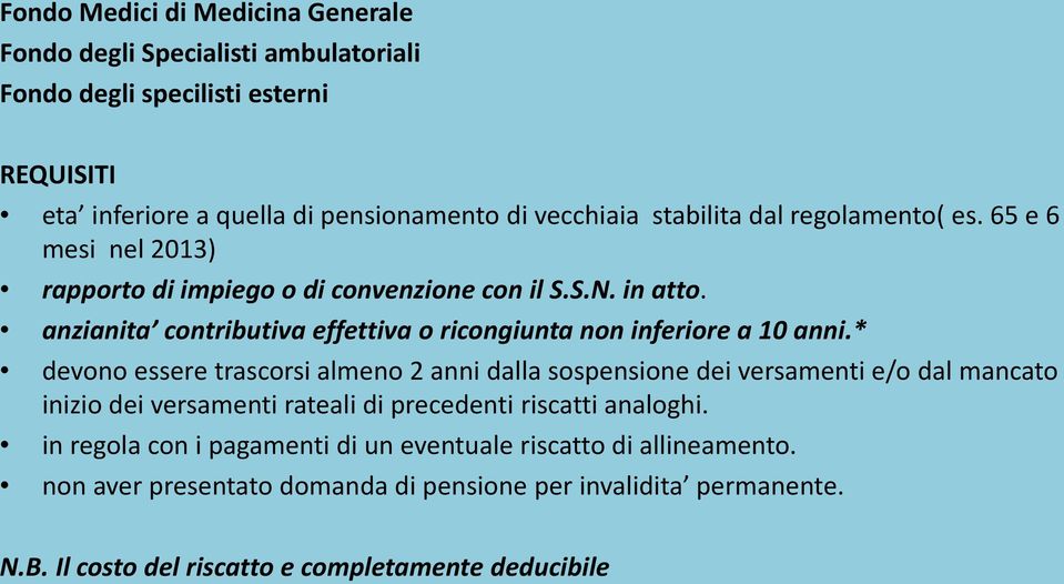 anzianita contributiva effettiva o ricongiunta non inferiore a 10 anni.