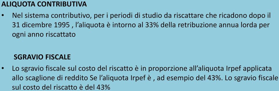 SGRAVIO FISCALE Lo sgravio fiscale sul costo del riscatto è in proporzione all aliquota Irpef applicata allo