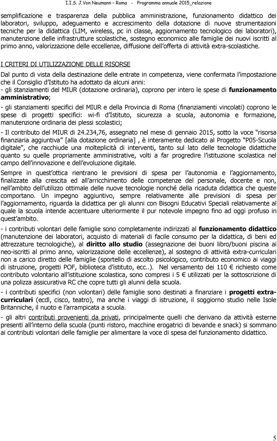 valorizzazione delle eccellenze, diffusione dell offerta di attività extra-scolastiche.