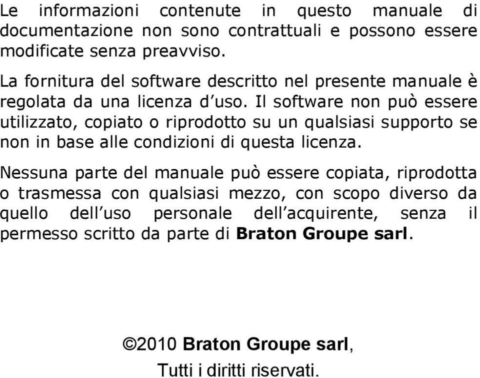 Il software non può essere utilizzato, copiato o riprodotto su un qualsiasi supporto se non in base alle condizioni di questa licenza.