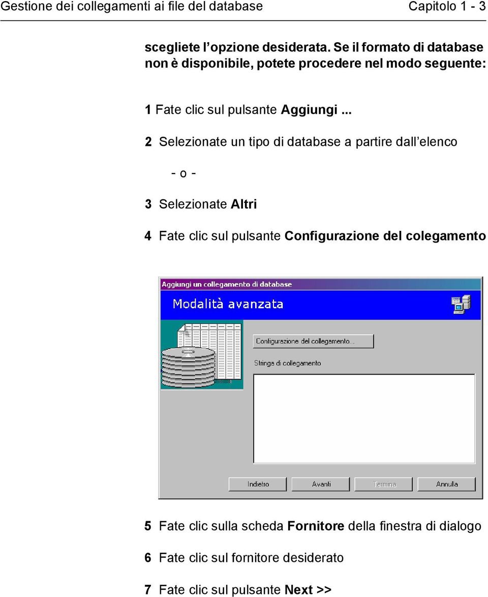 .. 2 Selezionate un tipo di database a partire dall elenco - o - 3 Selezionate Altri 4 Fate clic sul pulsante