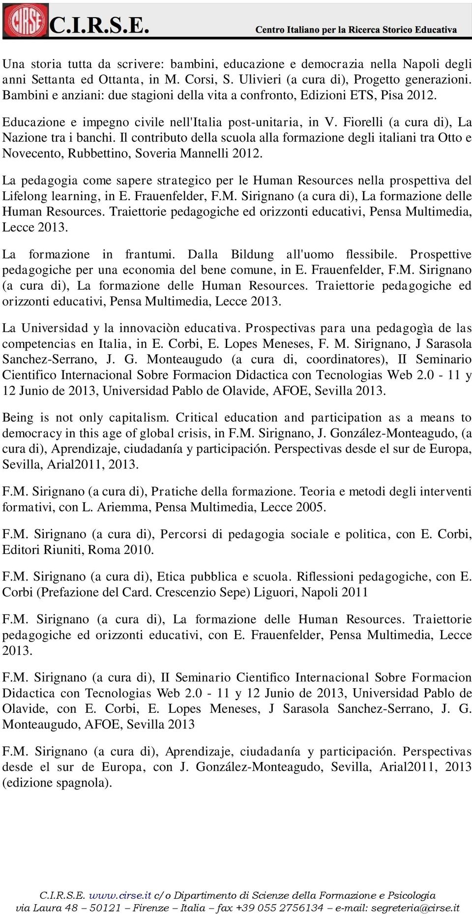 Il contributo della scuola alla formazione degli italiani tra Otto e Novecento, Rubbettino, Soveria Mannelli 2012.