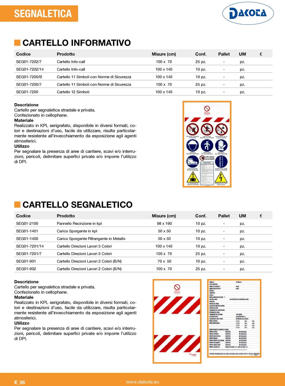 - pz. SEG01-7200 Cartello 12 Simboli 100 x 140 10 pz. - pz. Cartello per segnaletica stradale e privata. Confezionato in cellophane.