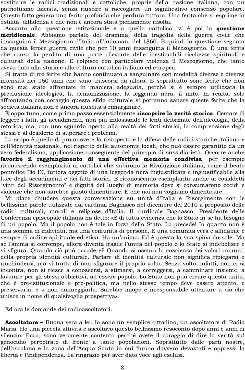 Accanto alla questione istituzionale e a quella cattolica, vi è poi la questione meridionale.