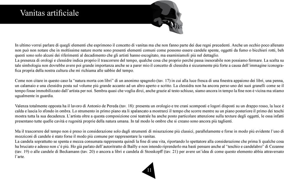 solo alcuni dei riferimenti al decadimento che gli artisti hanno escogitato, ma esaminiamoli più nel dettaglio.