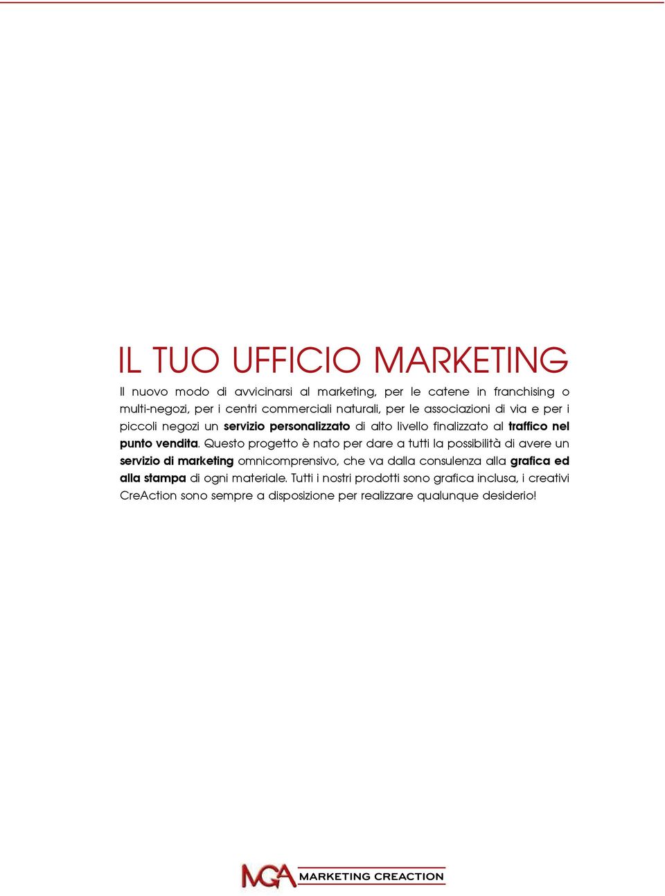 Questo progetto è nato per dare a tutti la possibilità di avere un servizio di marketing omnicomprensivo, che va dalla consulenza alla grafica ed