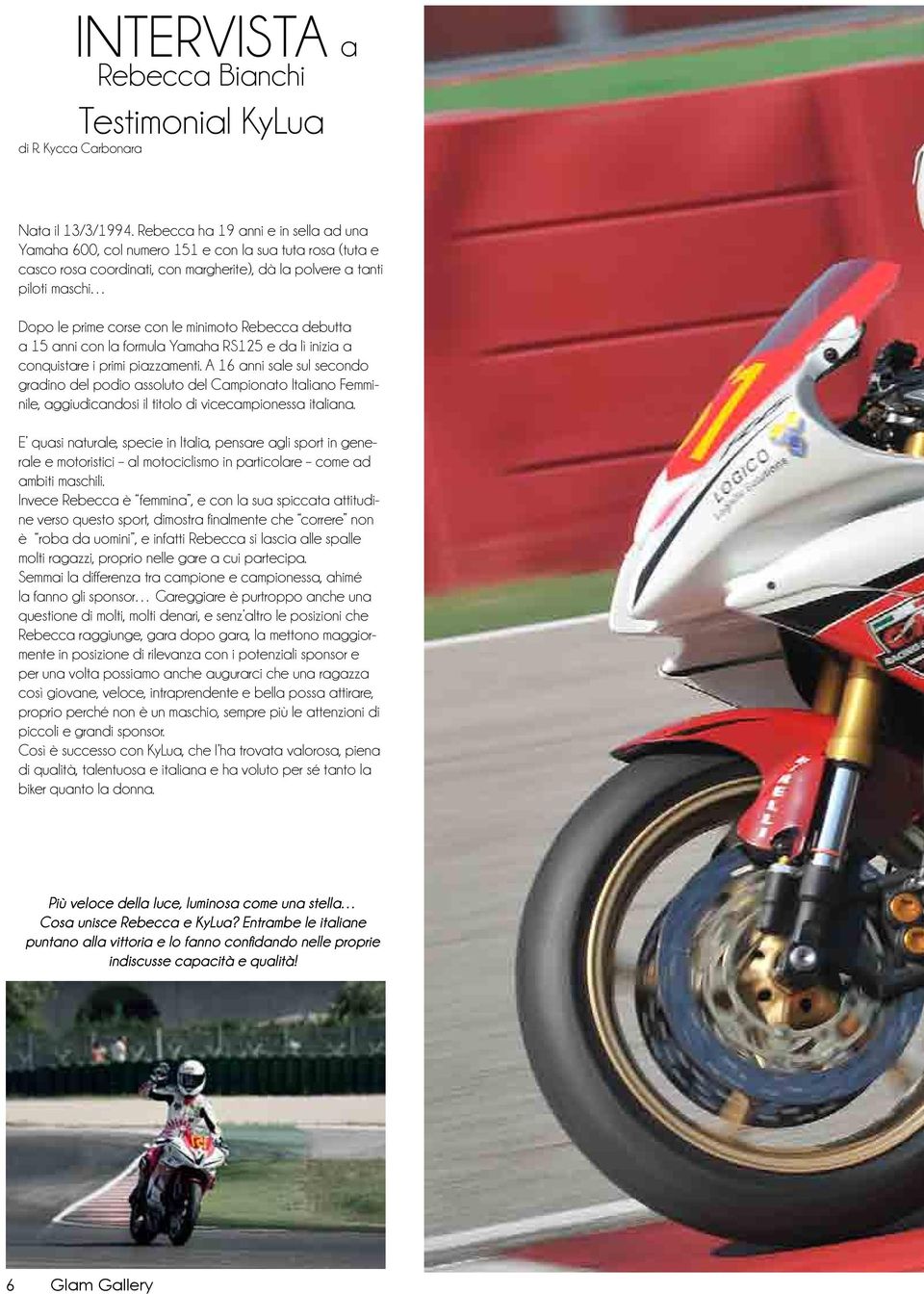 minimoto Rebecca debutta a 15 anni con la formula Yamaha RS125 e da lì inizia a conquistare i primi piazzamenti.